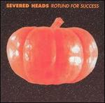 Rotund for Success - Severed Heads