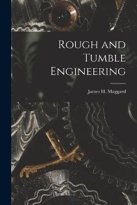 Rough and Tumble Engineering - Maggard, James H