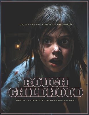 Rough Childhood: True Fear Material. A visual feast. A dark and twisted tale of a terrifying family. Experience the nightmares, monsters and beasts in this horrifying true story. Elegantly written and illustrated. Stunning. - Zariwny, Travis Nicholas