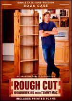 Rough Cut - Woodworking with Tommy Mac: Simple Case Construction Bookcase