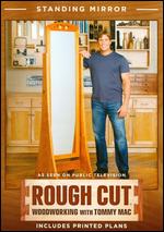 Rough Cut - Woodworking with Tommy Mac: Standing Mirror - 