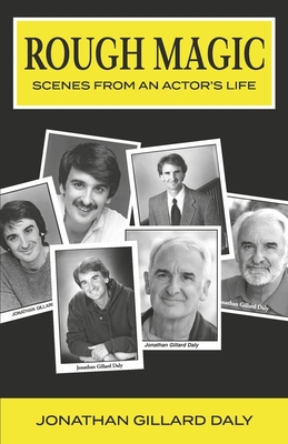 Rough Magic: Scenes from an Actor's Life - Gillard Daly, Jonathan