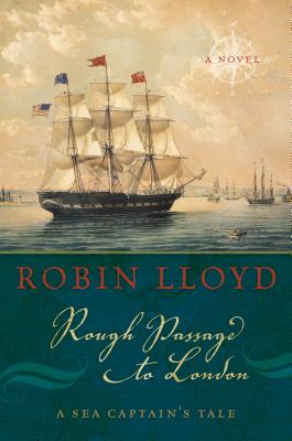 Rough Passage to London: A Sea Captain's Tale, a Novel - Lloyd, Robin