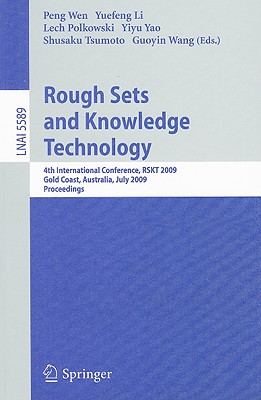 Rough Sets and Knowledge Technology: 4th International Conference, RSKT 2009, Gold Coast, Australia, July 14-16, 2009, Proceedings - Wen, Peng (Editor), and Li, Yuefeng (Editor), and Polkowski, Lech (Editor)