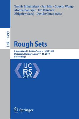 Rough Sets: International Joint Conference, Ijcrs 2019, Debrecen, Hungary, June 17-21, 2019, Proceedings - Mihlydek, Tams (Editor), and Min, Fan (Editor), and Wang, Guoyin (Editor)