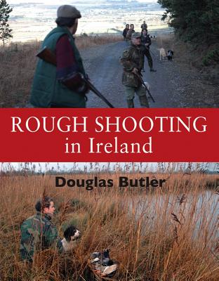 Rough Shooting in Ireland - Butler, Douglas, and Grauer, Imelda (Photographer)