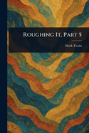 Roughing It, Part 5