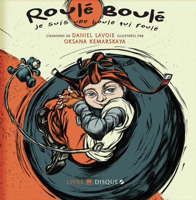 Roule-Boule Je Suis Une Boule Qui Roule - Lavoie, Daniel, and Kemarskaya, Oksana (Illustrator)
