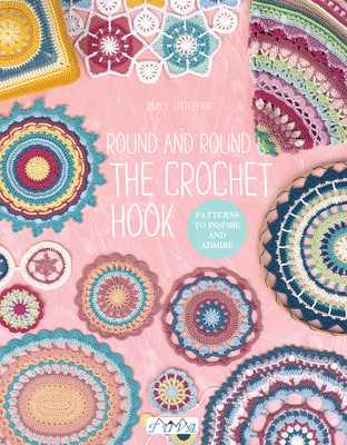 Round and Round the Crochet Hook: Patterns to Inspire and Admire - Littlefair, Emily