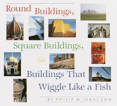 Round Buildings, Square Buildings, and Buildings That Wiggle Like a Fish - Isaacson, Philip M