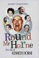 Round Mr Horne: The Life of Kenneth Horne - Johnston, Barry