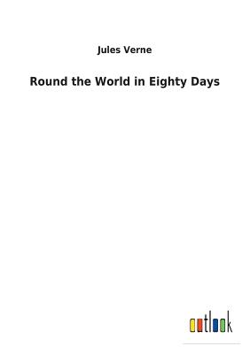 Round the World in Eighty Days - Verne, Jules