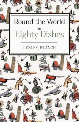 Round the World in Eighty Dishes - Blanch, Lesley