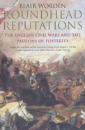 Roundhead Reputations: The English Civil War and the Passions of Posterity - Worden, Blair