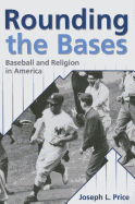 Rounding the Bases: Baseball And Religion in America