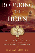 Rounding the Horn: Being the Story of Williwaws and Windjammers, Drake, Darwin, Murdered Missionaries and Naked Natives - A Deck's-Eye View of Cape Horn