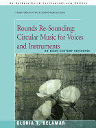 Rounds Re-Sounding: Circular Music for Voices and Instruments: An Eight-Century Reference