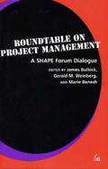 Roundtable on Project Management: A Shape Forum Dialogue - Bullock, James (Editor), and Weinberg, Gerald M (Editor), and Benesh, Marie (Editor)