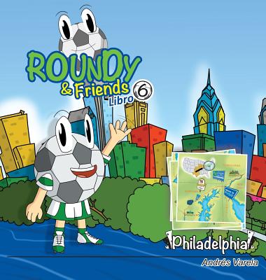 Roundy and Friends - Philadelphia: Soccertowns Libro 6 en Espaol - Varela, Andres, and Hernndez, Germn (Editor)