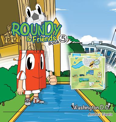 Roundy and Friends: Soccertowns Book 5 - Washington DC - Varela, Andres, and Hernndez, Germn (Editor)