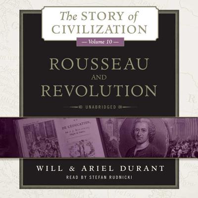 Rousseau and Revolution: A History of Civilization in France, England, and Germany from 1756, and in the Remainder of Europe from 1715 to 1789 - Durant, Will, and Durant, Ariel, and Rudnicki, Stefan (Read by)