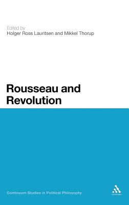 Rousseau and Revolution - Lauritsen, Holger Ross (Editor), and Thorup, Mikkel, Professor (Editor)