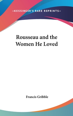 Rousseau and the Women He Loved - Gribble, Francis