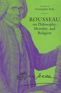 Rousseau on Philosophy, Morality, and Religion