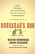 Rousseau's Dog: Two Great Thinkers at War in the Age of Enlightenment - Edmonds, David, and Eidinow, John