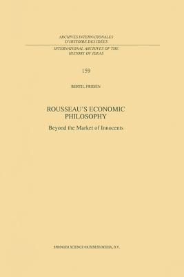 Rousseau's Economic Philosophy: Beyond the Market of Innocents - Fridn, Bertil