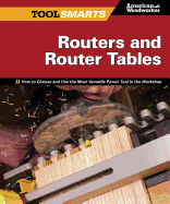 Routers and Router Tables (Aw): How to Choose and Use the Most Versatile Power Tool in the Workshop