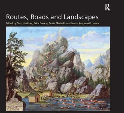 Routes, Roads and Landscapes - Brenna, Brita, and Hvattum, Mari (Editor), and Larsen, Janike Kampevold