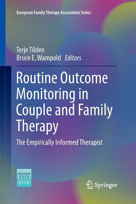 Routine Outcome Monitoring in Couple and Family Therapy: The Empirically Informed Therapist - Tilden, Terje (Editor), and Wampold, Bruce E (Editor)