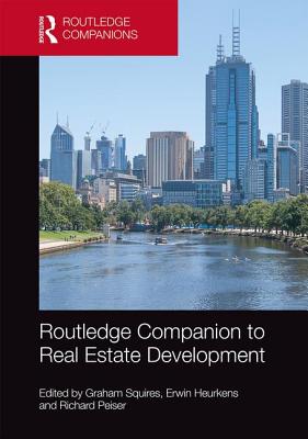 Routledge Companion to Real Estate Development - Squires, Graham (Editor), and Heurkens, Erwin (Editor), and Peiser, Richard (Editor)