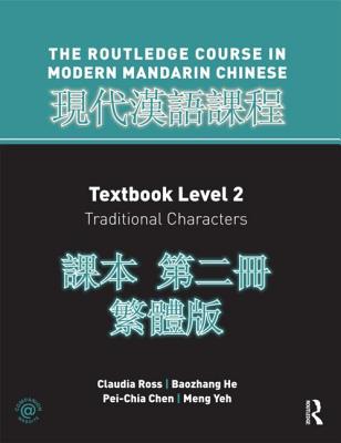 Routledge Course in Modern Mandarin Chinese Level 2 Traditional - Ross, Claudia, PH.D., and He, Baozhang, and Chen, Pei-Chia