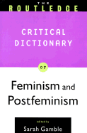 Routledge Critical Dictionary of Feminism and Postfeminism - Gamble, Sarah