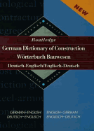 Routledge German Dictionary of Construction Worterbuch Bauwesen: German-English/English-German