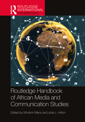 Routledge Handbook of African Media and Communication Studies - Mano, Winston (Editor), and Milton, Viola C (Editor)