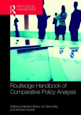 Routledge Handbook of Comparative Policy Analysis - Brans, Marleen (Editor), and Geva-May, Iris (Editor), and Howlett, Michael (Editor)