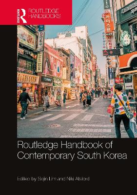 Routledge Handbook of Contemporary South Korea - Lim, Sojin (Editor), and Alsford, Niki J P (Editor)