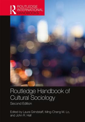 Routledge Handbook of Cultural Sociology - Grindstaff, Laura (Editor), and Lo, Ming-Cheng M. (Editor), and Hall, John R. (Editor)