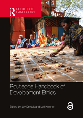 Routledge Handbook of Development Ethics - Drydyk, Jay, Professor (Editor), and Keleher, Lori (Editor)