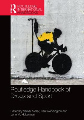 Routledge Handbook of Drugs and Sport - Mller, Verner (Editor), and Waddington, Ivan (Editor), and Hoberman, John (Editor)