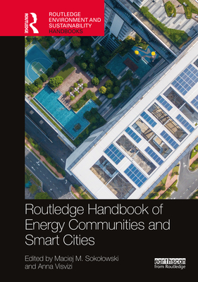 Routledge Handbook of Energy Communities and Smart Cities - Sokolowski, Maciej M (Editor), and Visvizi, Anna (Editor)