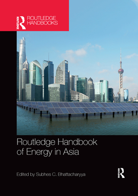 Routledge Handbook of Energy in Asia - Bhattacharyya, Subhes (Editor)