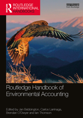 Routledge Handbook of Environmental Accounting - Bebbington, Jan (Editor), and Larrinaga, Carlos (Editor), and O'Dwyer, Brendan (Editor)