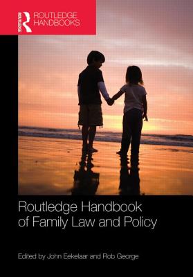 Routledge Handbook of Family Law and Policy - Eekelaar, John (Editor), and George, Rob (Editor)