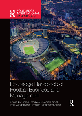Routledge Handbook of Football Business and Management - Chadwick, Simon (Editor), and Parnell, Daniel (Editor), and Widdop, Paul (Editor)