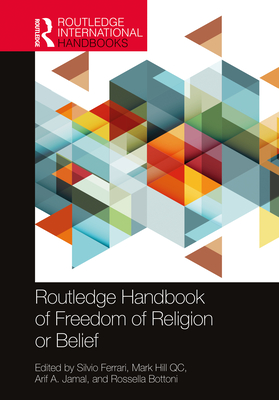 Routledge Handbook of Freedom of Religion or Belief - Ferrari, Silvio (Editor), and Hill Qc, Mark (Editor), and Jamal, Arif A (Editor)