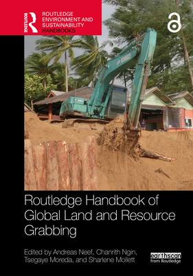 Routledge Handbook of Global Land and Resource Grabbing - Neef, Andreas (Editor), and Ngin, Chanrith (Editor), and Moreda, Tsegaye (Editor)